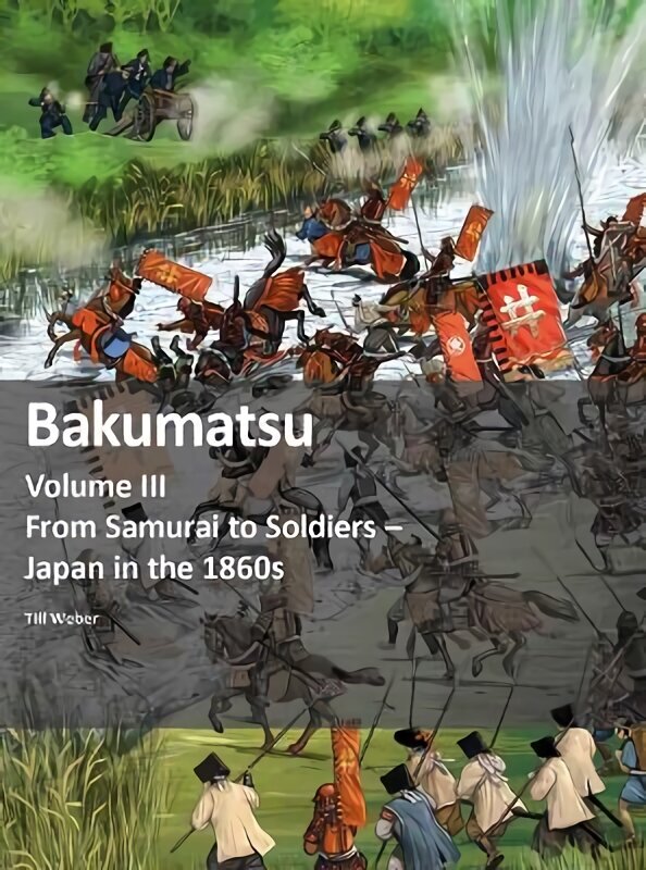 Bakumatsu: From Samurai to Soldiers - Japan in the 1860s цена и информация | Ajalooraamatud | kaup24.ee