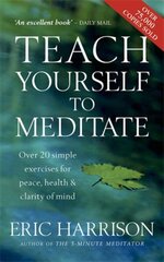 Teach Yourself To Meditate: Over 20 simple exercises for peace, health & clarity of mind hind ja info | Eneseabiraamatud | kaup24.ee