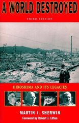 World Destroyed: Hiroshima and Its Legacies, Third Edition 3rd edition цена и информация | Книги по социальным наукам | kaup24.ee