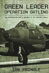Green Leader: Operation Gatling, the Rhodesian Military's Response to the Viscount Tragedy hind ja info | Ajalooraamatud | kaup24.ee