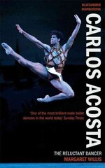 Carlos Acosta: The Reluctant Dancer hind ja info | Elulooraamatud, biograafiad, memuaarid | kaup24.ee