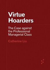 Virtue Hoarders: The Case against the Professional Managerial Class hind ja info | Ühiskonnateemalised raamatud | kaup24.ee