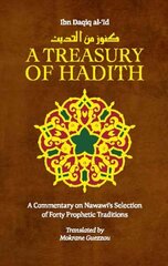 Treasury of Hadith: A Commentary on Nawawi’s Selection of Prophetic Traditions цена и информация | Духовная литература | kaup24.ee