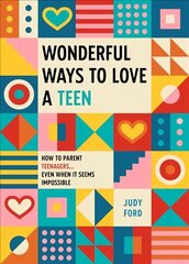 Wonderful Ways to Love a Teen: How to Parent Teenagers...Even When It Seems Impossible hind ja info | Eneseabiraamatud | kaup24.ee