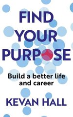 Find Your Purpose: Build a Better Life and Career hind ja info | Majandusalased raamatud | kaup24.ee