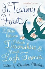 In Tearing Haste: Letters Between Deborah Devonshire and Patrick Leigh Fermor цена и информация | Биографии, автобиогафии, мемуары | kaup24.ee