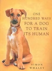 One Hundred Ways for a Dog to Train Its Human цена и информация | Книги о питании и здоровом образе жизни | kaup24.ee