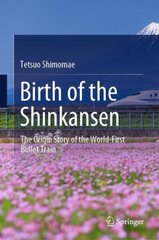 Birth of the Shinkansen: The Origin Story of the World-First Bullet Train 1st ed. 2022 цена и информация | Книги по социальным наукам | kaup24.ee