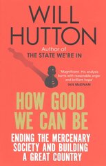 How Good We Can Be: Ending the Mercenary Society and Building a Great Country цена и информация | Книги по социальным наукам | kaup24.ee