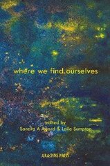 Where We Find Ourselves: Poems and short stories from UK based writers of the global majority hind ja info | Luule | kaup24.ee