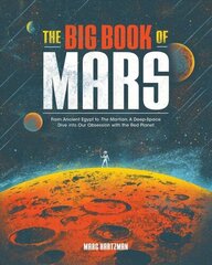 Big Book of Mars: From Ancient Egypt to The Martian, A Deep-Space Dive into Our Obsession with the Red Planet hind ja info | Ühiskonnateemalised raamatud | kaup24.ee