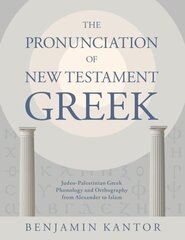 Pronunciation of New Testament Greek: Judeo-Palestinian Greek Phonology and Orthography from Alexander to Islam цена и информация | Духовная литература | kaup24.ee