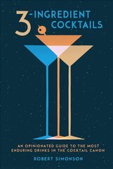 3-Ingredient Cocktails: An Opinionated Guide to the Most Enduring Drinks in the Cocktail Canon hind ja info | Retseptiraamatud  | kaup24.ee