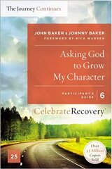 Asking God to Grow My Character: The Journey Continues, Participant's Guide 6: A Recovery Program Based on Eight Principles from the Beatitudes hind ja info | Usukirjandus, religioossed raamatud | kaup24.ee