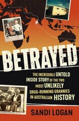 Betrayed: The incredible untold inside story of the two most unlikely drug-running grannies in Australian history цена и информация | Биографии, автобиогафии, мемуары | kaup24.ee