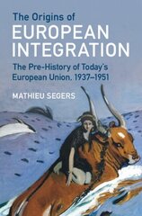 Origins of European Integration: The Pre-History of Today's European Union, 19371951 hind ja info | Ajalooraamatud | kaup24.ee