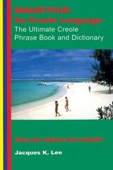 Mauritius: its Creole Language - the Ultimate Creole Phrase Book and Dictionary 3rd Revised edition цена и информация | Путеводители, путешествия | kaup24.ee