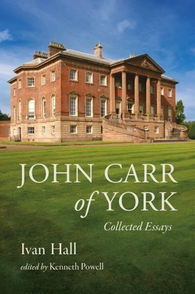 John Carr of York: Collected Essays hind ja info | Kunstiraamatud | kaup24.ee