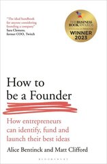 How to Be a Founder: How Entrepreneurs can Identify, Fund and Launch their Best Ideas hind ja info | Majandusalased raamatud | kaup24.ee