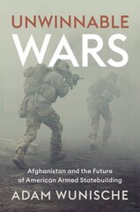 Unwinnable Wars: Afghanistan and the Future of American Armed Statebuilding hind ja info | Ühiskonnateemalised raamatud | kaup24.ee