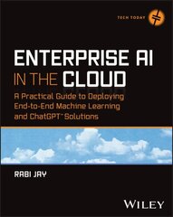 Enterprise AI in the Cloud: A Practical Guide to Deploying End-to-End Machine Learning and ChatGPT Solutions цена и информация | Книги по экономике | kaup24.ee