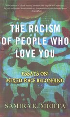 The Racism of People Who Love You: Essays on Mixed Race Belonging hind ja info | Ühiskonnateemalised raamatud | kaup24.ee