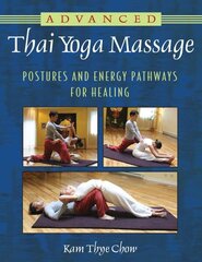 Advanced Thai Yoga Massage: Postures and Energy Pathways for Healing цена и информация | Самоучители | kaup24.ee