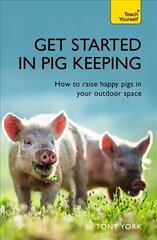 Get Started In Pig Keeping: How to raise happy pigs in your outdoor space hind ja info | Ühiskonnateemalised raamatud | kaup24.ee