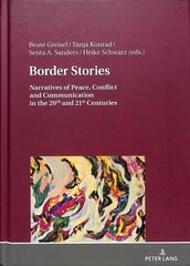 Border Stories: Narratives of Peace, Conflict and Communication in the 20th and 21st Centuries New edition hind ja info | Ajalooraamatud | kaup24.ee