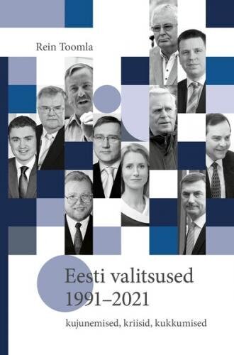 Eesti Valitsused 1991–2021: Kujunemised, Kriisid, Kukkumised hind ja info | Ajalooraamatud | kaup24.ee