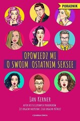 Raamat Ian Kerner Opowiedz mi o swoim ostatnim seksie цена и информация | Сувениры, подарки для взрослых | kaup24.ee