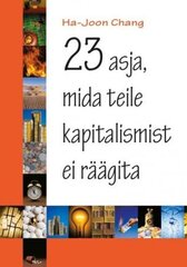 23 asja, mida teile kapitalismist ei räägita hind ja info | Majandusalased raamatud | kaup24.ee