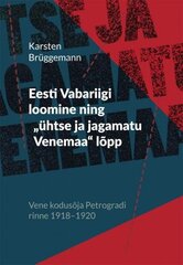 Eesti Vabariigi loomine ning „ühtse ja jagamatu Venemaa“ lõpp: Vene kodusõja Petrogradi rinne 1918–1920 hind ja info | Ajalooraamatud | kaup24.ee