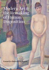 Modern Art and the Remaking of Human Disposition hind ja info | Kunstiraamatud | kaup24.ee