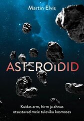 Asteroidid: kuidas arm, hirm ja ahnus otsustavad meie tuleviku kosmoses цена и информация | Энциклопедии, справочники | kaup24.ee