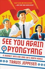 See You Again in Pyongyang: A Journey into Kim Jong Un's North Korea hind ja info | Reisiraamatud, reisijuhid | kaup24.ee