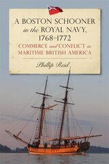 A Boston Schooner in the Royal Navy, 1768-1772: Commerce and Conflict in Maritime British America hind ja info | Ajalooraamatud | kaup24.ee