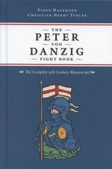 The Peter von Danzig Fight Book: The Complete 15th Century Manuscript hind ja info | Ajalooraamatud | kaup24.ee