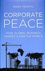 Corporate Peace: How Global Business Shapes a Hostile World hind ja info | Majandusalased raamatud | kaup24.ee