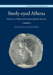 Steely-Eyed Athena: Wilmer Cave Wright and the Advent of Female Classicists hind ja info | Luule | kaup24.ee