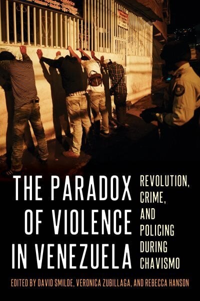 The Paradox of Violence in Venezuela: Crime and Revolution hind ja info | Ühiskonnateemalised raamatud | kaup24.ee