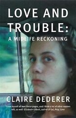 Love and Trouble: Memoirs of a Former Wild Girl цена и информация | Биографии, автобиогафии, мемуары | kaup24.ee