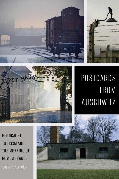 Postcards from Auschwitz: Holocaust Tourism and the Meaning of Remembrance hind ja info | Ajalooraamatud | kaup24.ee