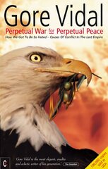 Perpetual War for Perpetual Peace: How We Got to be So Hated, Causes of Conflict in the Last Empire цена и информация | Книги по социальным наукам | kaup24.ee