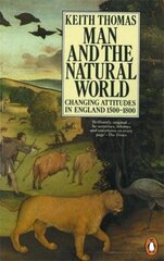 Man and the Natural World: Changing Attitudes in England 1500-1800 hind ja info | Ühiskonnateemalised raamatud | kaup24.ee