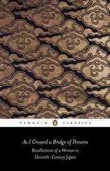 As I Crossed a Bridge of Dreams: Recollections of a Woman in Eleventh-century Japan цена и информация | Биографии, автобиогафии, мемуары | kaup24.ee