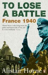 To Lose a Battle: France 1940 цена и информация | Исторические книги | kaup24.ee