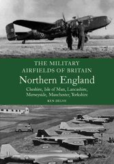 Military Airfields of Britain: No.3, Northern England-cheshire/isle of Man/lancashire/manchester/ цена и информация | Книги по социальным наукам | kaup24.ee