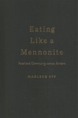 Eating Like a Mennonite: Food and Community across Borders hind ja info | Ühiskonnateemalised raamatud | kaup24.ee