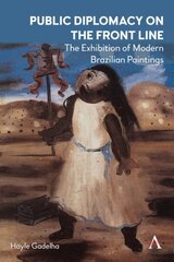 Public Diplomacy on the Front Line: The Exhibition of Modern Brazilian Paintings´ цена и информация | Книги по социальным наукам | kaup24.ee